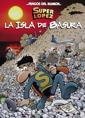 MAGOS HUMOR SUPERLOPEZ 197. LA ISLA DE BASURA