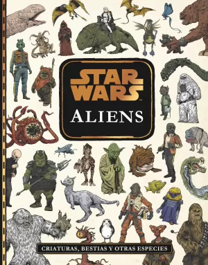 STAR WARS. ALIENS CRIATURAS, BESTIAS Y OTRAS ESPECIES