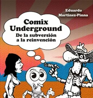 COMIX UNDERGROUND DE LA SUBVERSIÓN A LA REINVENCIÓN