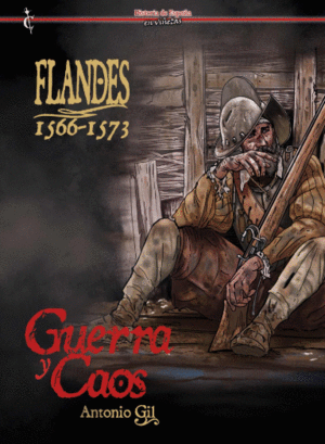FLANDES 1566-1573. GUERRA Y CAOS