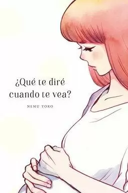 ¿QUÉ TE DIRÉ CUANDO TE VEA?
