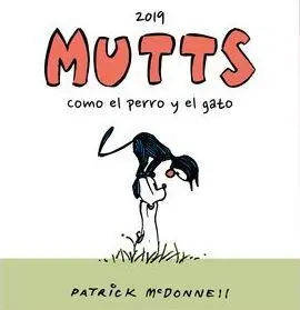 MUTTS 2019. COMO EL PERRO Y EL GATO