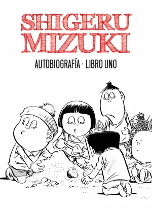 SHIGERU MIZUKI. AUTOBIOGRAFÍA. LIBRO UNO