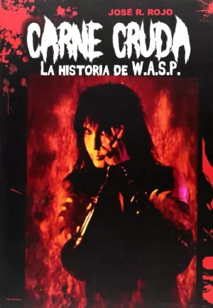 CARNE CRUDA LA HISTORIA DE W. A. S. P.