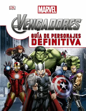 LOS VENGADORES. GUIA DE PERSONAJES DEFINITIVA