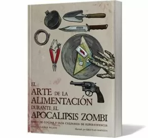 EL ARTE DE LA ALIMENTACIÓN DURANTE EL APOCALIPSIS ZOMBI