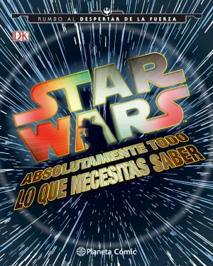 STAR WARS:TODO LO QUE NECESITAS SABER STAR WARS:TODO LO QUE NECESITAS SABER