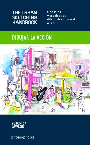 DIBUJAR LA ACCIÓN THE URBAN SKETCHING HANDBOOK