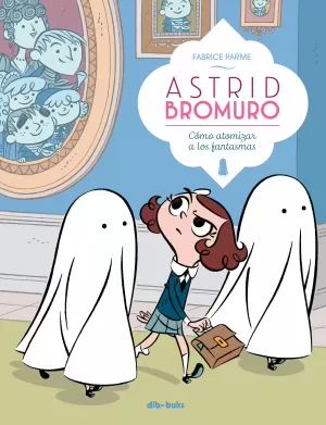 ASTRID BROMURO 02: CÓMO ATOMIZAR A LOS FANTASMAS