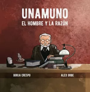 UNAMUNO. EL HOMBRE Y LA RAZÓN