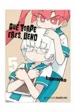 QUÉ TORPE ERES, UENO 05