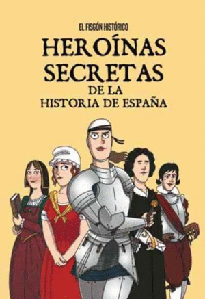 HEROÍNAS SECRETAS DE LA HISTORIA DE ESPAÑA