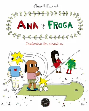 ANA Y FROGA 04: CONTINÚAN LOS DESASTRES...