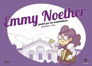 EMMY NOETHER, PASIÓN POR LA MATEMÁTICAS