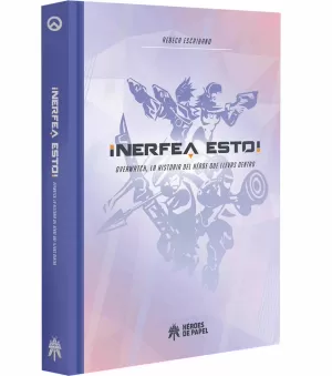 ¡NERFEA ESTO! OVERWATCH, LA HISTORIA DEL HÉROE QUE LLEVAS DENTRO