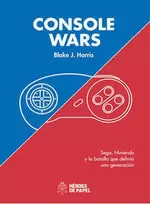 CONSOLE WARS: SEGA, NINTENDO Y LA BATALLA QUE DEFINIÓ UNA GENERACIÓN