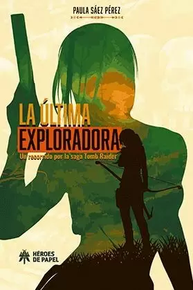 LA ÚLTIMA EXPLORADORA. UN RECORRIDO POR LA SAGA TOMB RAIDER