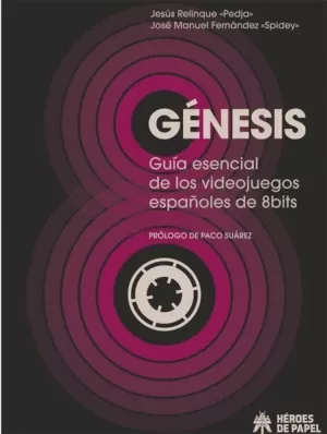 GÉNESIS: GUÍA ESENCIAL DE LOS VIDEOJUEGOS ESPAÑOLES DE 8 BITS