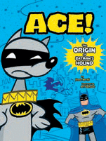 DC ¡SUPERMASCOTAS!: ACE - EL ORIGEN DEL SABUESO DE BATMAN
