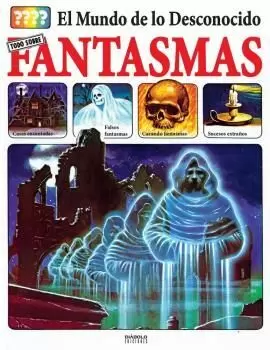 EL MUNDO DE LO DESCONOCIDO. TODO SOBRE FANTASMAS