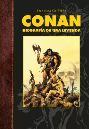 CONAN. BIOGRAFÍA DE UNA LEYENDA CONAN. BIOGRAFÍA DE UNA LEYENDA
