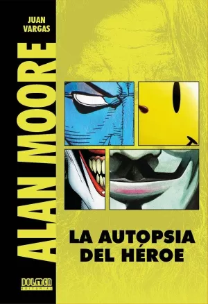 ALAN MOORE: LA AUTOPSIA DEL HÉROE