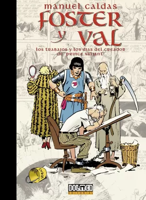 FOSTER Y VAL: LOS TRABAJOS Y LOS DÍAS DEL CREADOR DE PRINCE VALIANT