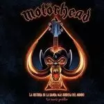 MOTÖRHEAD. LA HISTORIA DE LA BANDA MÁS RUIDOSA DEL MUNDO