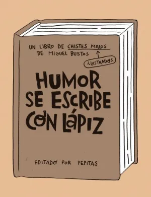 HUMOR SE ESCRIBE CON LÁPIZ HUMOR SE ESCRIBE CON LÁPIZ