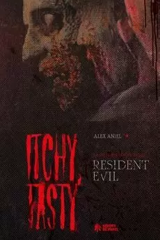 ITCHY TASTY. LA HISTORIA NO OFICIAL DE RESIDENT EVIL