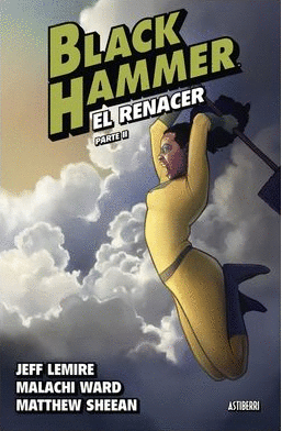 BLACK HAMMER 06: EL RENACER. PARTE 2