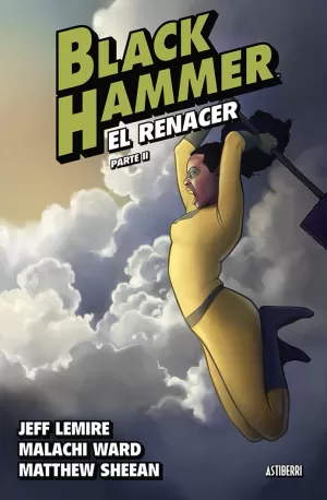 BLACK HAMMER 06: EL RENACER. PARTE 2