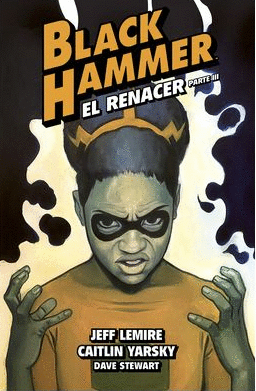 BLACK HAMMER 07. EL RENACER. PARTE 3