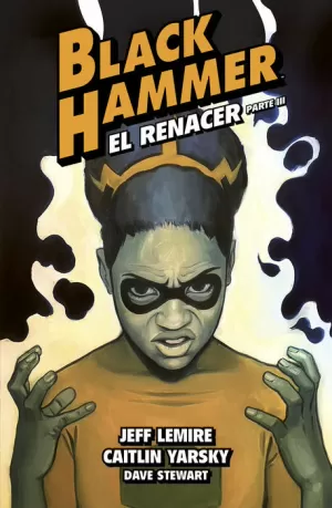 BLACK HAMMER 07. EL RENACER. PARTE 3