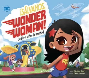 ¡SÁLVANOS WONDER WOMAN!: UN LIBRO SOBRE LA AMISTAD