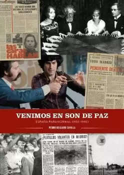 VENIMOS EN SON DE PAZ. ESPAÑA PARANORMAL (1950-1990)