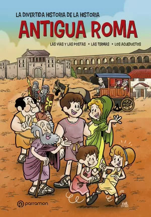ANTIGUA ROMA. LA DIVERTIDA HISTORIA DE LA HISTORIA
