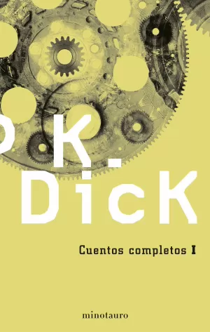 PHILIP K. DICK CUENTOS COMPLETOS I