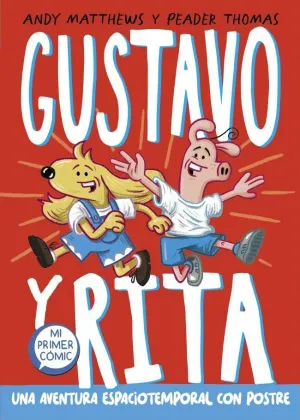 GUSTAVO Y RITA 01 - UNA AVENTURA ESPACIOTEMPORAL CON POSTRE GUSTAVO Y RITA 01 - UNA AVENTURA ESPACIOTEMPORAL CON POSTRE