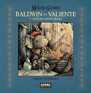 MOUSE GUARD: BALDWIN EL VALIENTE Y OTRAS HISTORIAS