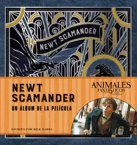J. K. ROWLING'S WIZARDING WORLD: NEWT SCAMANDER. UN ÁLBUM DE LA PELÍCULA