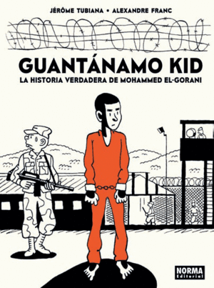 GUANTÁNAMO KID. LA HISTORIA VERDADERA DE MOHAMMED EL-GORANI