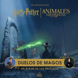 HARRY POTTER / ANIMALES FANTÁSTICOS: DUELOS DE MAGOS. UN ALBÚM DE LAS PELÍCULAS