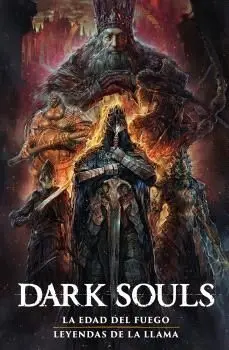 DARK SOULS 02: LA ERA DEL FUEGO / LEYENDAS DE LA LLAMA