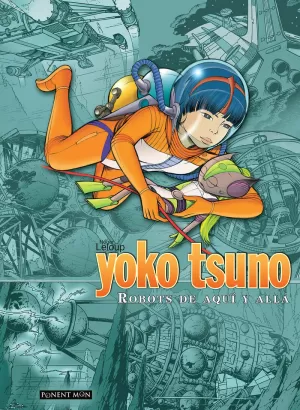 YOKO TSUNO INTEGRAL 02: ROBOTS DE AQUÍ Y DE ALLÁ