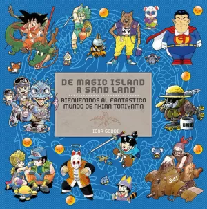 DE MAGIC ISLAND A SAND LAND: BIENVENIDOS AL FANTÁSTICO MUNDO DE AKIRA TORIYAMA