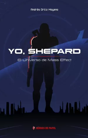 YO, SHEPARD. EL UNIVERSO DE MASS EFFECT