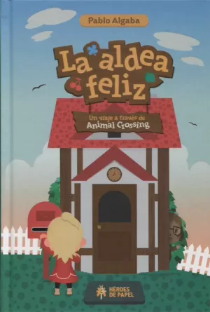 LA ALDEA FELIZ; UN VIAJE A TRAVÉS DE ANIMAL CROSSING