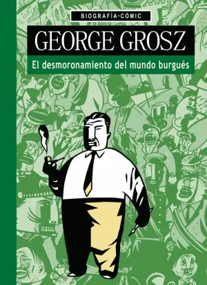 GEORGE GROSZ. EL DESMORONAMIENTO DEL MUNDO BURGUÉS