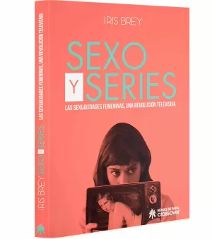 SEXO Y SERIES. LAS SEXUALIDADES FEMENINAS, UNA REVOLUCIÓN TELEVISIVA